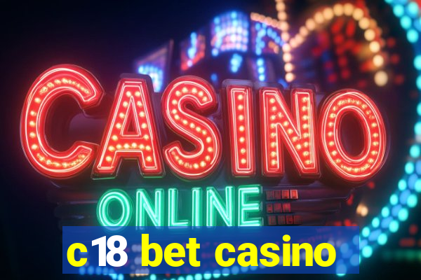 c18 bet casino